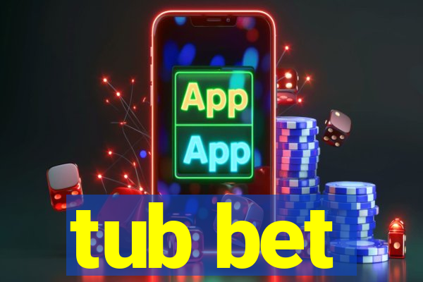 tub bet